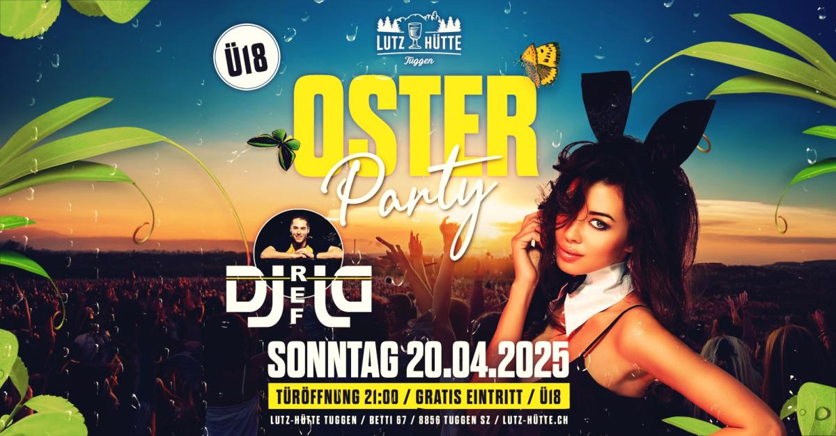 Lutz Hütte Tuggen Oster Party - DER LEGENDÄRE OSTERSONNTAG IN TUGGEN